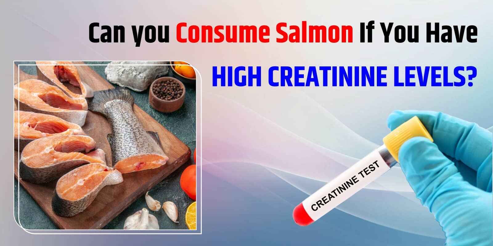 Can you Consume Salmon If You Have High Creatinine Levels?
